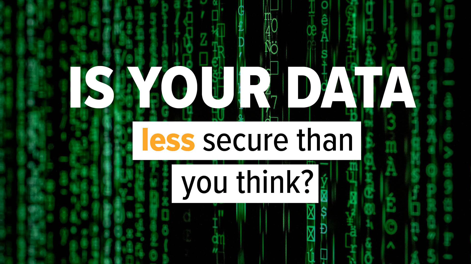 Is data security your top priority?